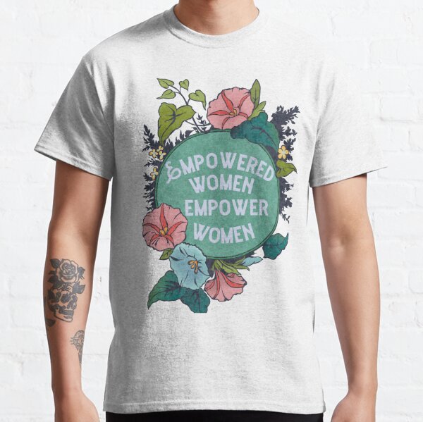 Empowered Women Empower Women Classic T-Shirt