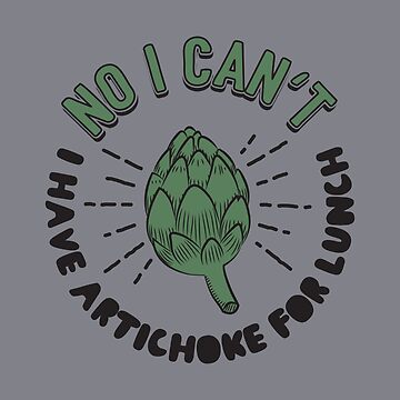 Artwork thumbnail, No I Can't I Have Artichoke For Lunch - Artichokes Gift by yeoys
