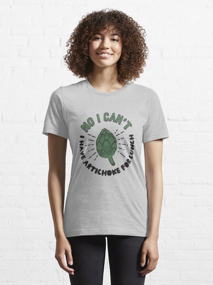 Essential T-Shirt, No I Can't I Have Artichoke For Lunch - Artichokes Gift designed and sold by yeoys