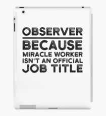 Beobachter, weil Miracle Worker kein offizieller Jobtitel ist iPad-Hülle & Skin
