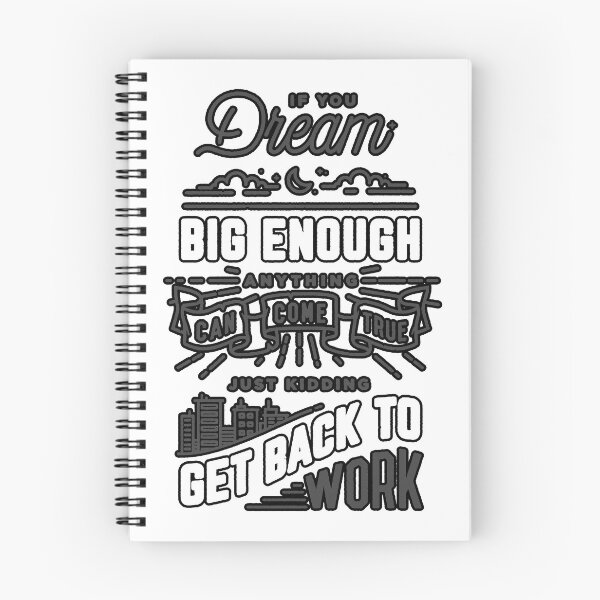 Item preview, IF YOUR DREAM BIG ENOUGH ANYTHING CAN COME TRUE JUST KIDDING GET BACK TO WORK  designed and sold by UbeeStore.