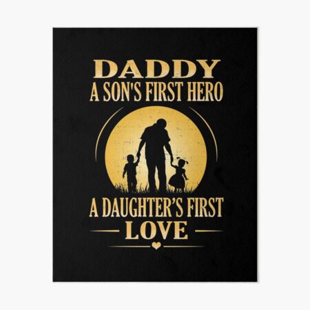 A Son's First Hero A Daughter's First Love – K & B Custom Designs LLC