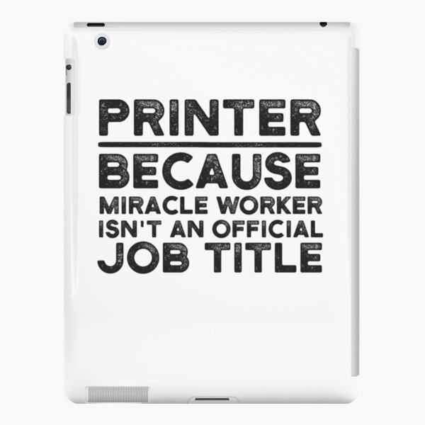 Printer Because Miracle Worker Isn't An Official Job Title iPad Snap Case