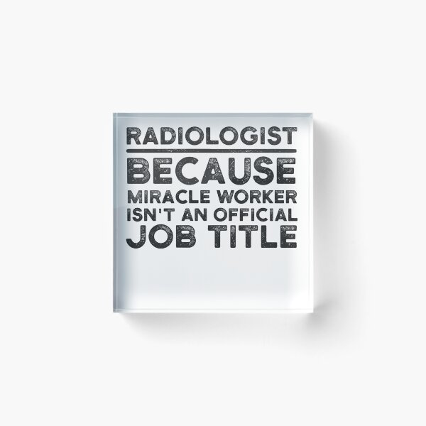 Item preview, Radiologist Because Miracle Worker Isn't An Official Job Title designed and sold by UneDesigns.