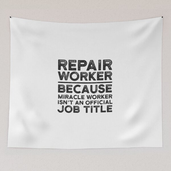 Item preview, Repair Worker Because Miracle Worker Isn't An Official Job Title designed and sold by UneDesigns.
