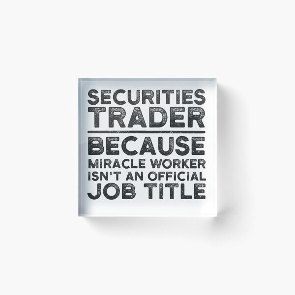 Item preview, Securities Trader Because Miracle Worker Isn't An Official Job Title designed and sold by UneDesigns.