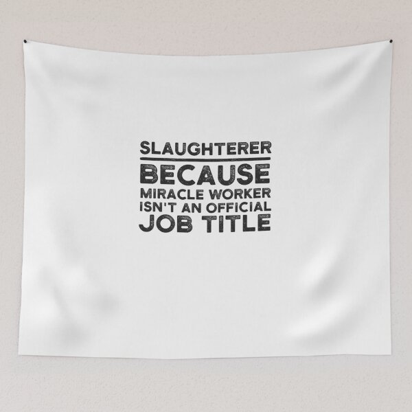 Item preview, Slaughterer Because Miracle Worker Isn't An Official Job Title designed and sold by UneDesigns.