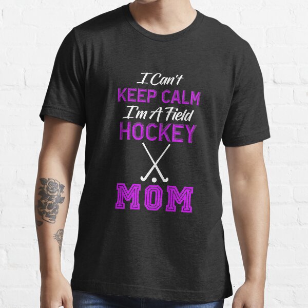 "Field Hockey Mom, I Can't Keep Calm I'm A Field Hockey Mom, Field