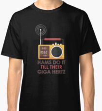 Hams Do It Til Theit Giga Hertz Classic T-Shirt