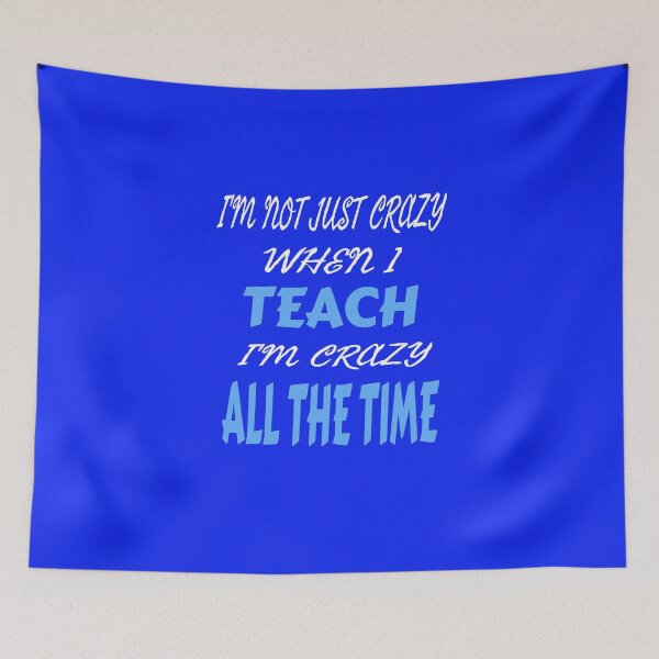 Item preview, I'M NOT JUST CRAZY WHEN I TEACH... designed and sold by cvgbearcat.