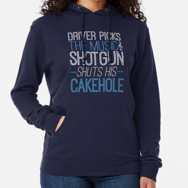 Driver Picks The Music Shotgun Shuts His Cakehole Sweatshirts