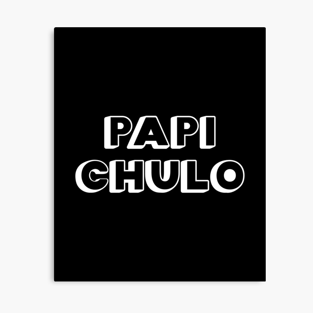 Papi Chulo, Chicano Gift, Latino, Vato, Cholo