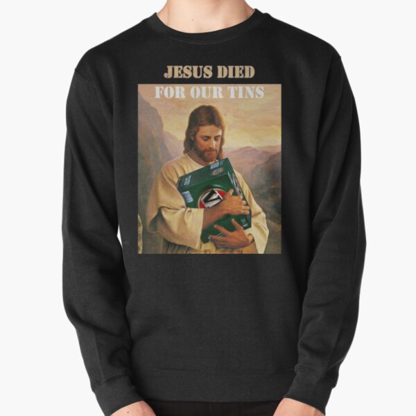 Jesus Died For Our Tins Pullover Sweatshirt