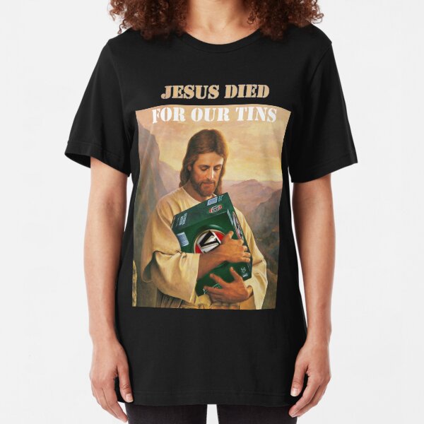 Jesus Died For Our Tins Slim Fit T-Shirt