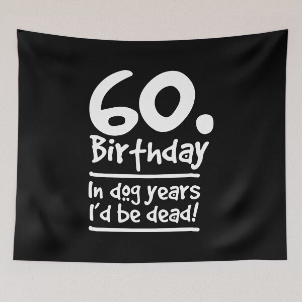 Artikelvorschau, Dog Shirt 60 Birthday In dog years I'd be dead Birthday Gift Tee entworfen und verkauft von haselshirt.