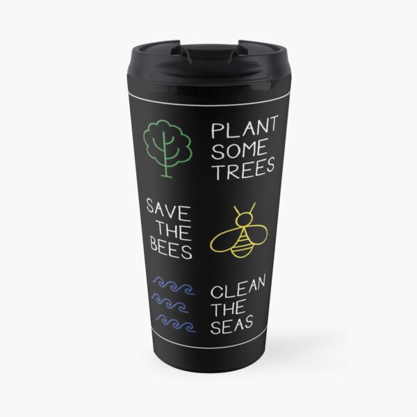 Plant Some Trees - Save The Bees - Clean The Seas Nature Travel Mug