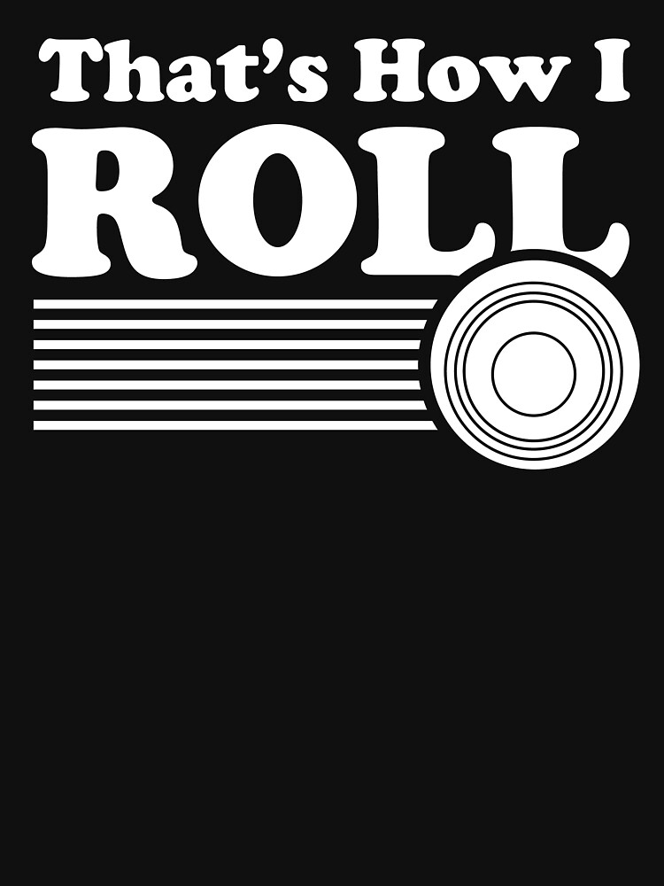 "Bowls Shirt Funny Lawn Bowling Shirt For Men And Women That's How