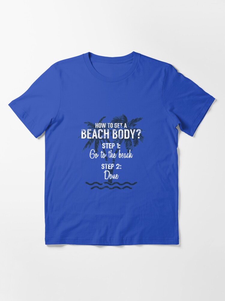 Thumbnail 2 of 7, Essential T-Shirt, How To Get A Beach Body? - Beach Holidays Gift designed and sold by yeoys.