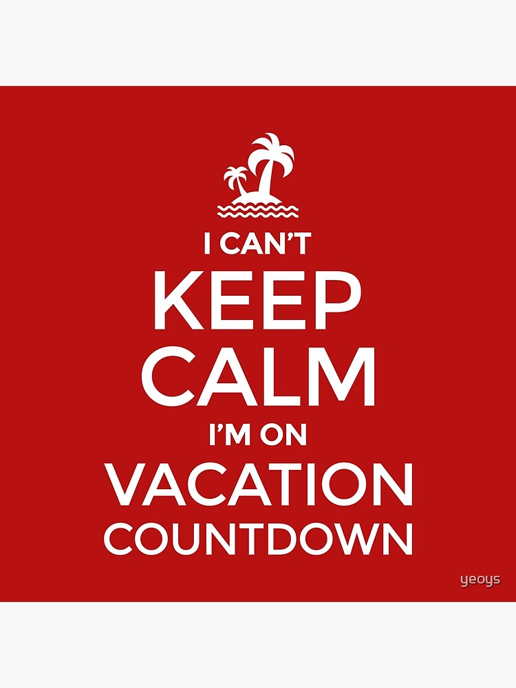 Disover I Can't Keep Calm I'm On Vacation Countdown - Holiday Countdown Gift Premium Matte Vertical Poster