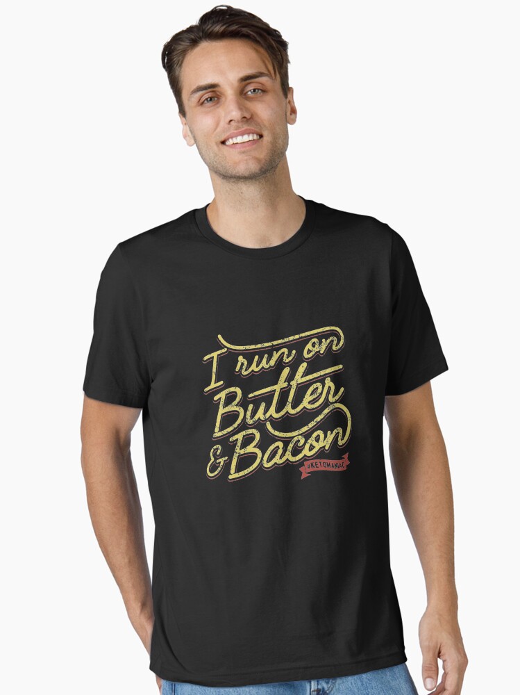 Thumbnail 1 of 7, Essential T-Shirt, I Run On Butter And Bacon Ketomaniac - Ketogenic Diet Gift designed and sold by yeoys.