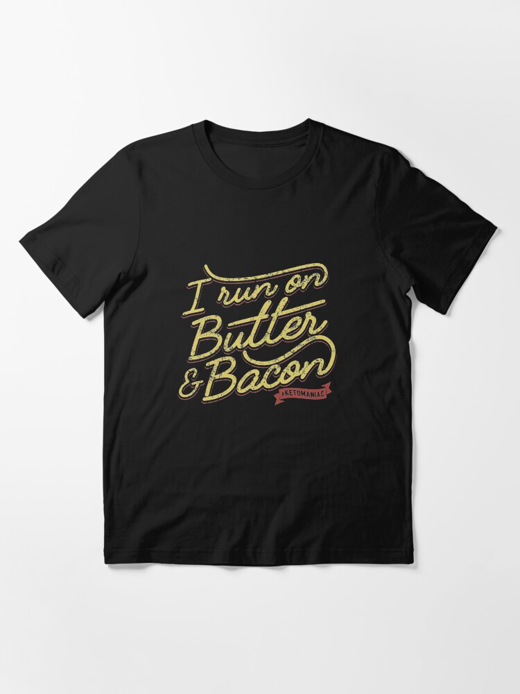 Thumbnail 3 of 7, Essential T-Shirt, I Run On Butter And Bacon Ketomaniac - Ketogenic Diet Gift designed and sold by yeoys.