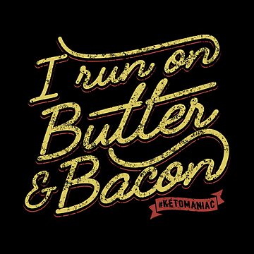 Artwork thumbnail, I Run On Butter And Bacon Ketomaniac - Ketogenic Diet Gift by yeoys