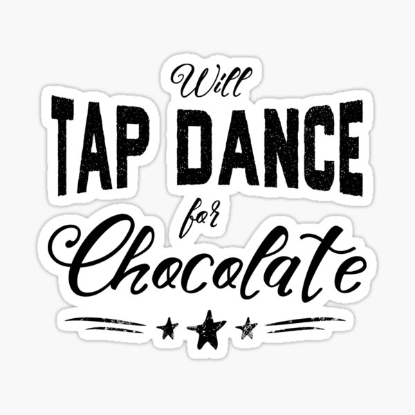 will-tap-dance-for-chocolate-square-sticker-for-sale-by-dancethoughts