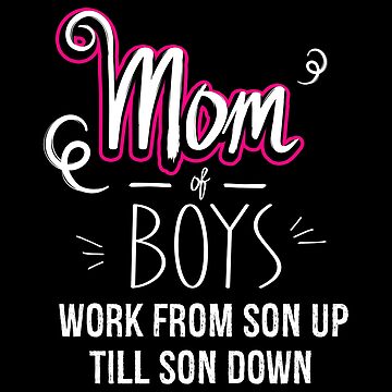 Mom of Boys Work From Son Up Till Down, Mom of Boys Gift, Boy Mom Coffee  Mug for Sale by Designs4Less