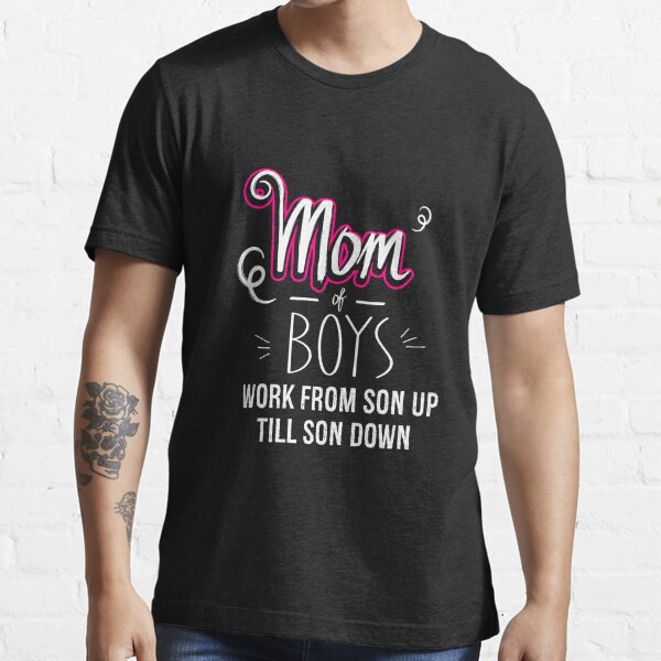 Mom of Boys Work From Son Up Till Down, Mom of Boys Gift, Boy Mom