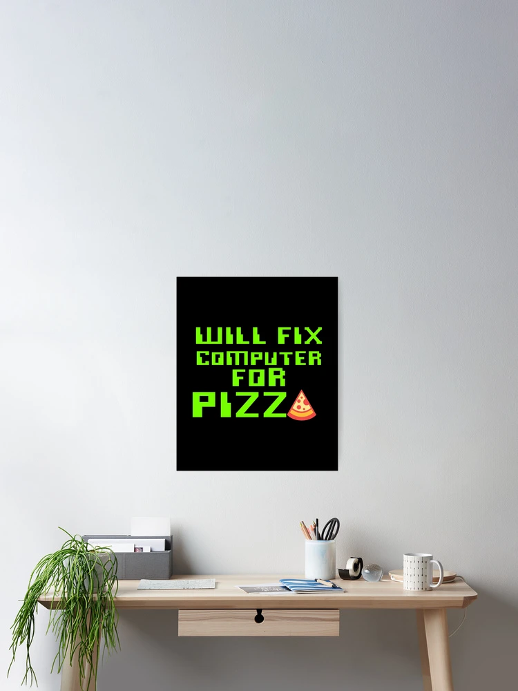 Thumbnail 2 of 3, Poster, Will Fix Computer For Pizza, Computer Tech, Computer Repair designed and sold by Designs4Less.
