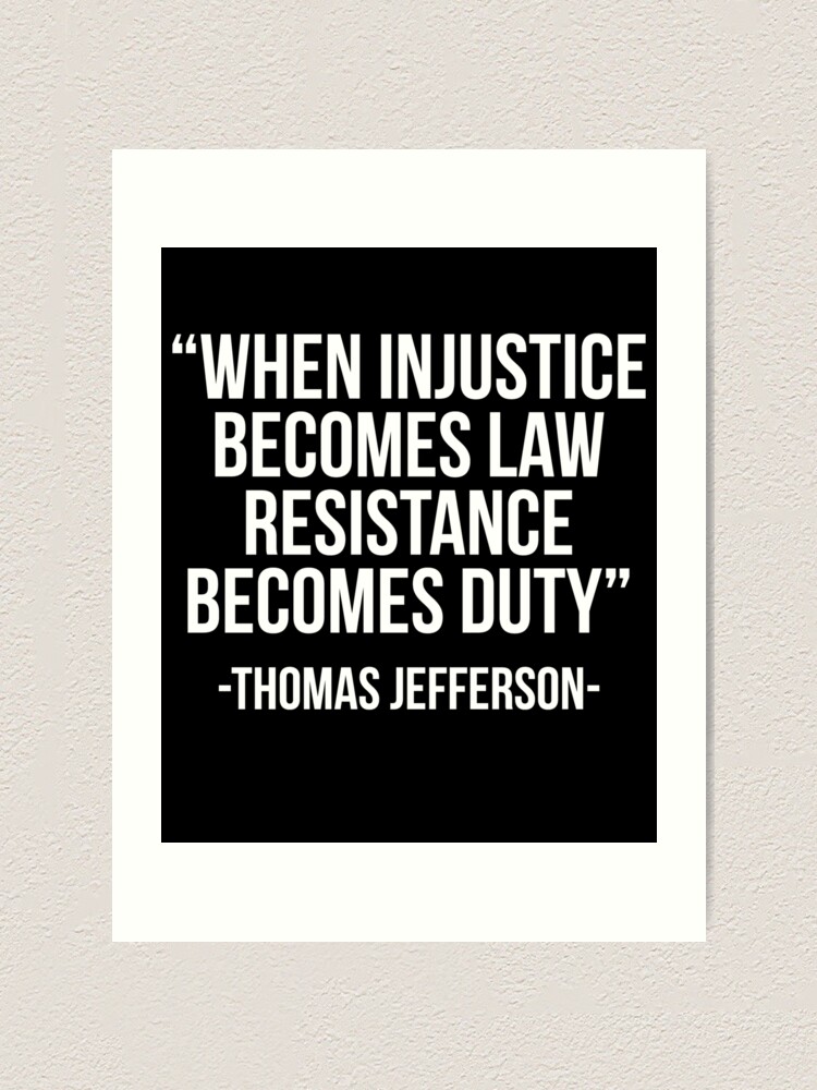 Impression Artistique Quand L Injustice Devient Loi Citation De Thomas Jefferson Par Madsjakobsen Redbubble