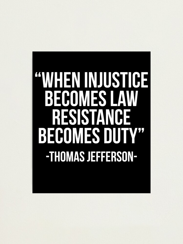 Impression Photo Quand L Injustice Devient Loi Citation De Thomas Jefferson Par Madsjakobsen Redbubble