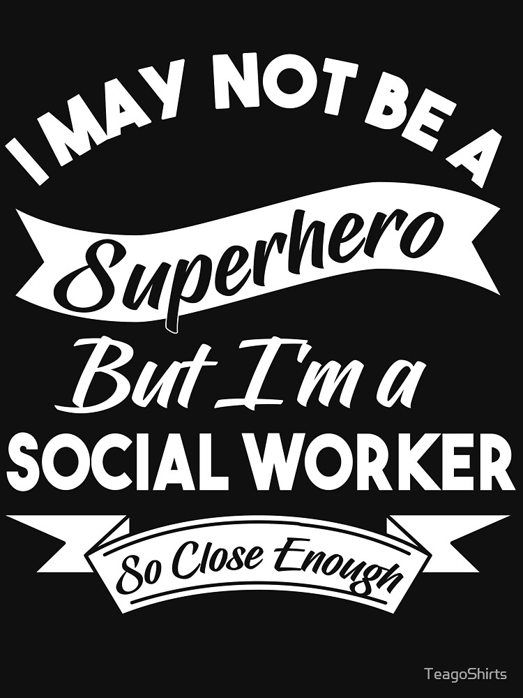 "I May Not Be A Superhero But I'm A Social Worker So Close Enough Funny