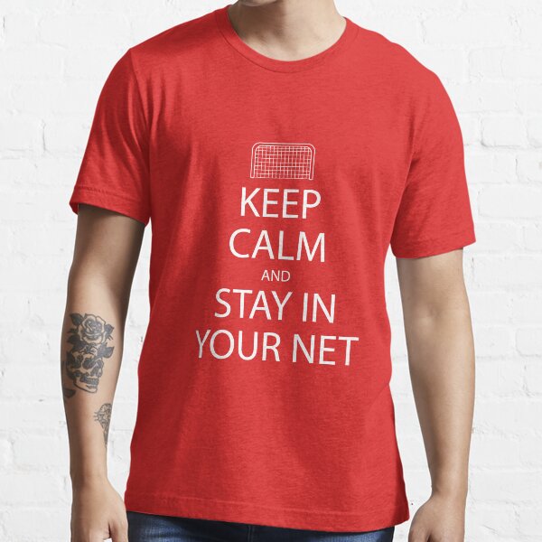 Keep Calm and Stay in Your Net Essential T-Shirt