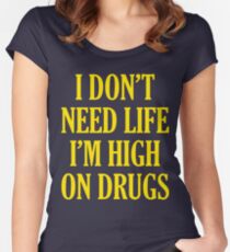 I Don't Need Life I'm High On Drugs Women's Fitted Scoop T-Shirt