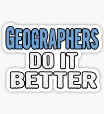 Geographers Do It Better - Funny Gift Idea Sticker