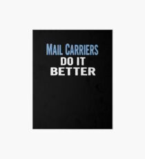 Mail Carriers Do It Better - Funny Gift Idea Art Board