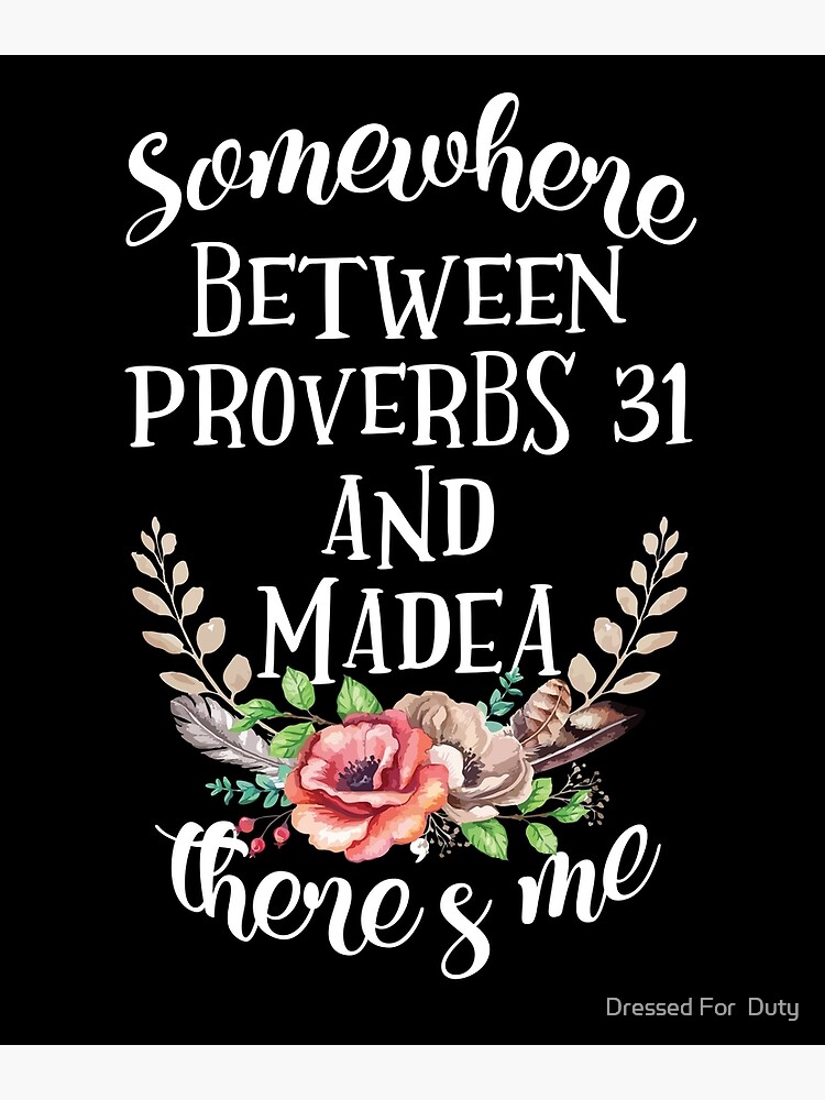 "Somewhere Between Proverbs 31 and Madea There's Me " Poster by