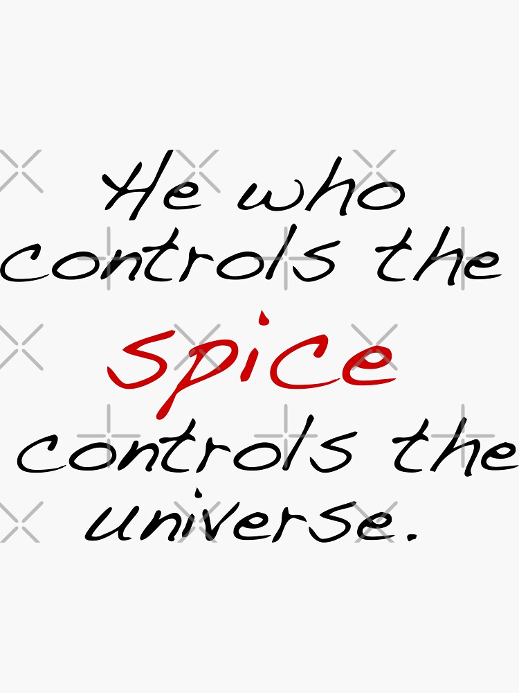 "He who controls the spice controls the universe. Dune quote" Sticker