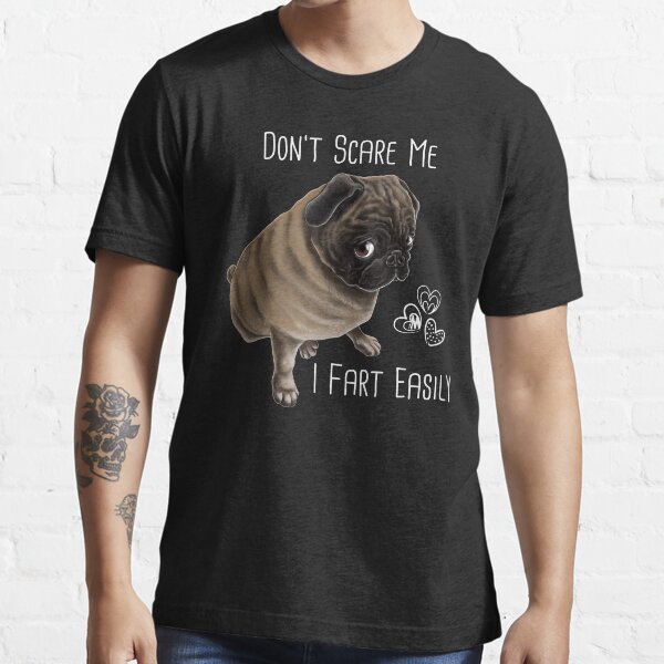 Pug Gifts, Pug Puppy, Pug Dog, Pug Mom, pug life, Pug Art, Gifts for Pug lovers, Don't Scare Me I Fart Easily, Funny Gifts Essential T-Shirt
