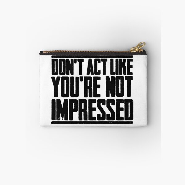 Item preview, DON'T ACT LIKE YOU'RE NOT IMPRESSED designed and sold by LAZY  J.