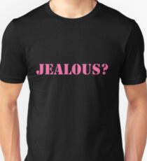 Jealous? Unisex T-Shirt