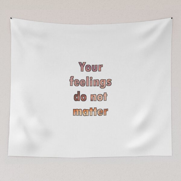 Item preview, Your Feelings Do Not Matter designed and sold by SkullCity.