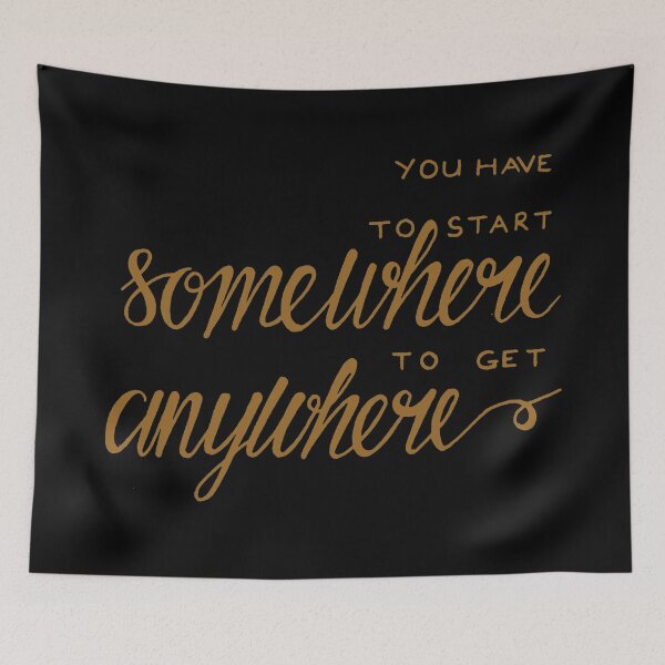 Item preview, You have to start somewhere to get anywhere  designed and sold by Kerry Pritchard.
