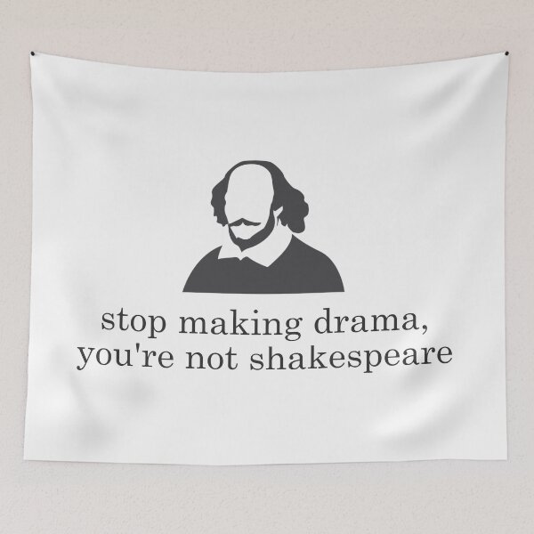 Item preview, Stop making drama, you're not shakespeare line designed and sold by arceart.