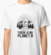 Funny Earth Day There Is No Planet B Climate Change Global Warming Classic T-Shirt