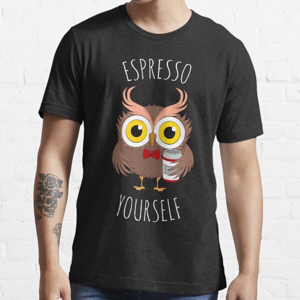 Espresso Yourself, Shirt With Sayings, Coffee Tshirt, Coffee