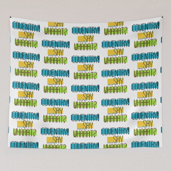 Item preview, Coventry! ...Say Whaaat? designed and sold by MoMoJaJa.