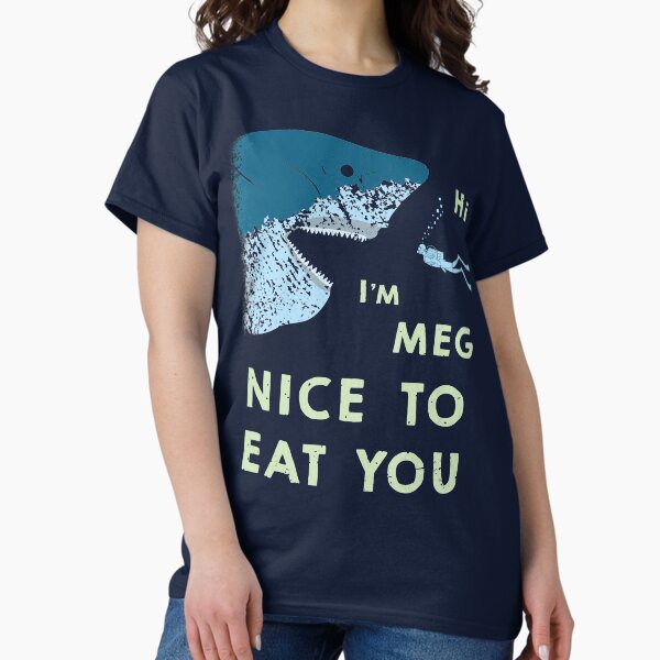 Megalodon T-Shirt | Funny Nice To Eat You Meg Shark T Shirt