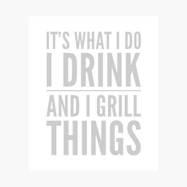 Item preview, It's What I Do Drink Grill Things  designed and sold by mosbusygaming.